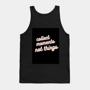 Collect Moments Not Things Tank Top